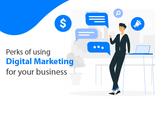 Perks of using digital marketing for your business